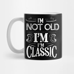 I'm not old i'm classic Mug